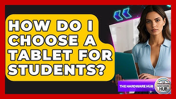 How Do I Choose A Tablet For Students? - The Hardware Hub