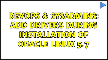DevOps & SysAdmins: add drivers during installation of ORACLE linux 5.7 (2 Solutions!!)