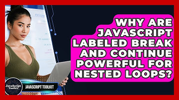 Why Are JavaScript Labeled Break And Continue Powerful For Nested Loops? - JavaScript Toolkit