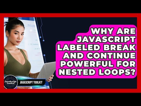 Why Are JavaScript Labeled Break And Continue Powerful For Nested Loops? - JavaScript Toolkit