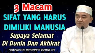 3 Macam Sifat Yang Harus Dimiliki Manusia Supaya Selamat Dunia Dan Akhirat || KH. Muhammad Bakhiet