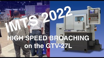 Cubic GTV 27L for high speed broaching