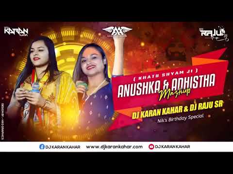  Anushka Adhishtha Mashup | Khatu Shyam Ji Remix  |  Special Remix  | Dj Karan Kahar \u0026 Dj