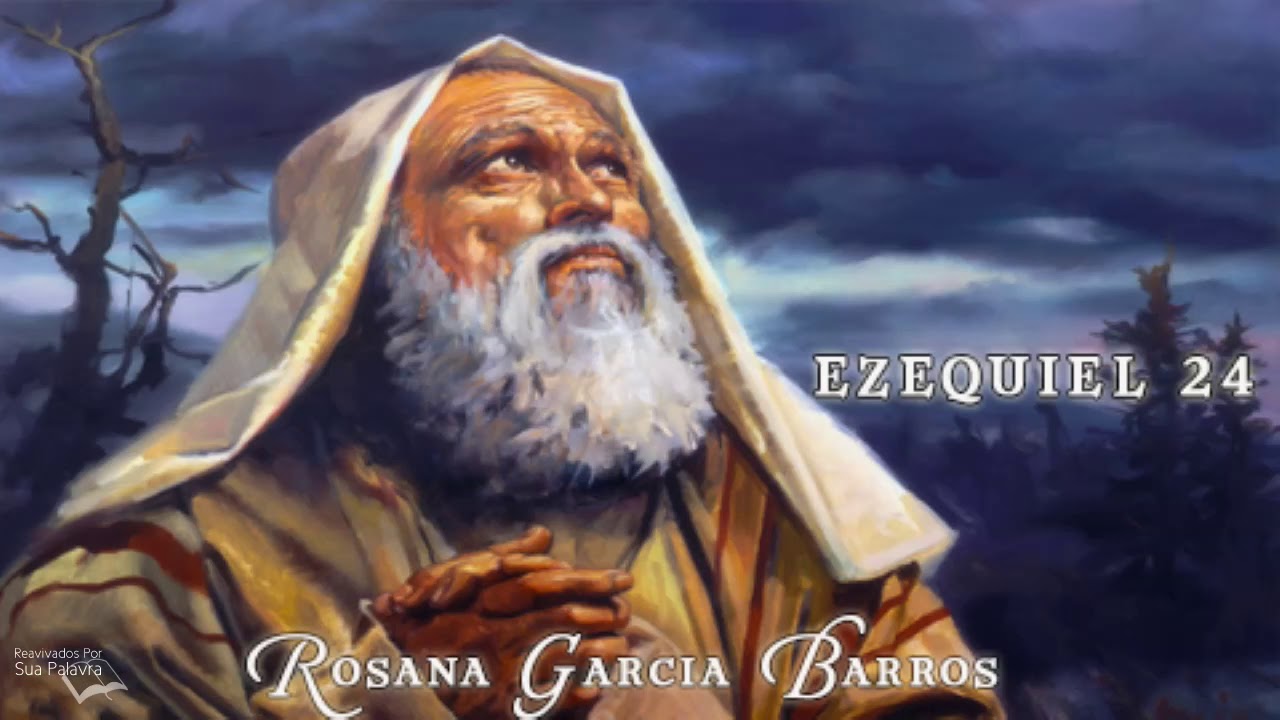 Ezequiel 24 - Reavivadospsp - Rosana Garcia Barros