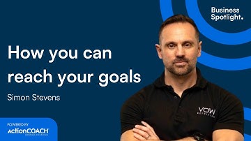 HOW YOU CAN REACH YOUR GOALS | With Simon Stevens | The Business Spotlight