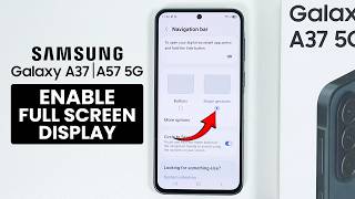 Samsung Galaxy A37/A57: How to Enable Full Screen Display Settings