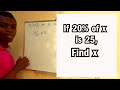 If 20% of x is 25, find x.{Maths tutorial}