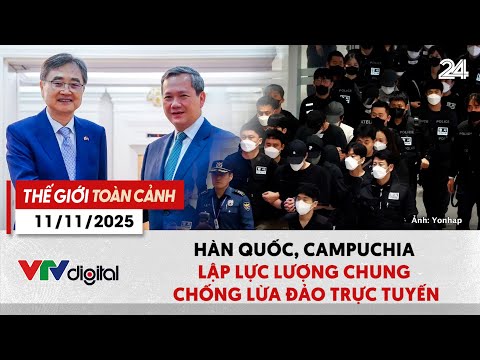 Thế giới toàn cảnh 11/11: Hàn Quốc, Campuchia lập lực lượng chung chống lừa đảo trực tuyến| VTV24