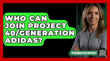 Who Can Join Project 40/Generation Adidas? - The Soccer Xpert