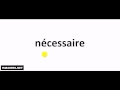 Ref:H8800IfeYB0 How to pronounce in french # n�cessaire