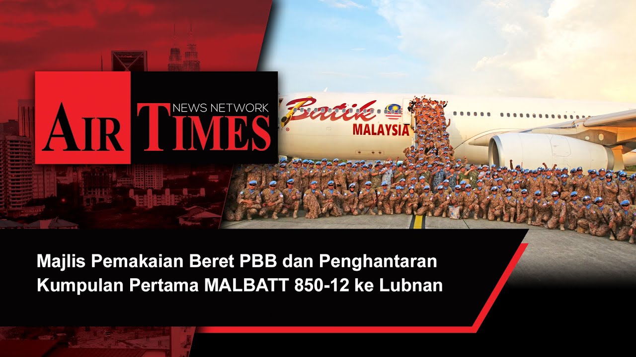 Majlis Pemakaian Beret PBB dan Penghantaran Kumpulan Pertama MALBATT 850-12 ke Lubnan