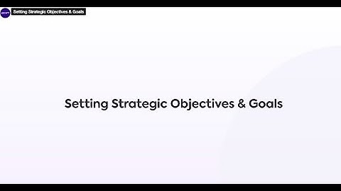 Setting Strategic Objectives & Goals