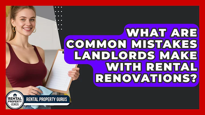 What Are Common Mistakes Landlords Make With Rental Renovations? | Rental Property Gurus News