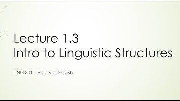 History of English Lecture 1.3 Intro to Linguistic Structure