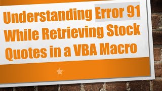 Understanding Error 91 While Retrieving Stock Quotes in a VBA Macro