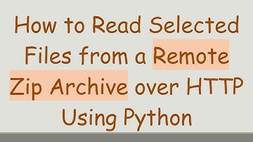 How to Read Selected Files from a Remote Zip Archive over HTTP Using Python