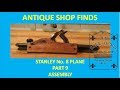 ANTIQUE SHOP FINDS ~ STANLEY NO 8 PLANE ~ PART 9 ~ ASSEMBLY ANTIQUE SHOP FINDS ~ STANLEY NO 8 PLANE ~ PART 9 ~ ASSEMBLY