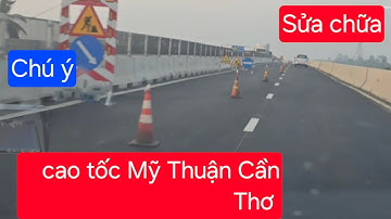 Cao tốc Mỹ Thuận Cần Thơ:  Đang sửa chữa, lưu thông qua đây cần chú ý!!!!!