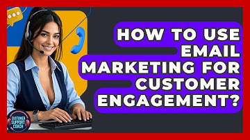 How To Use Email Marketing For Customer Engagement? - Customer Support Coach