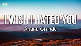 Ariana Grande - i wish i hated you (lyrics) | Hung all my clothes in the closet you made