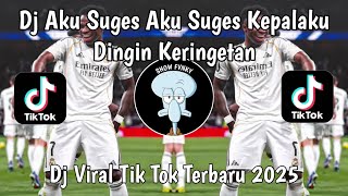 DJ AKU SUGES SUGES KEPALAKU DINGIN KERINGATAN TREND JEDAG JEDUG VIRAL TIKTOK TERBARU 2026 !
