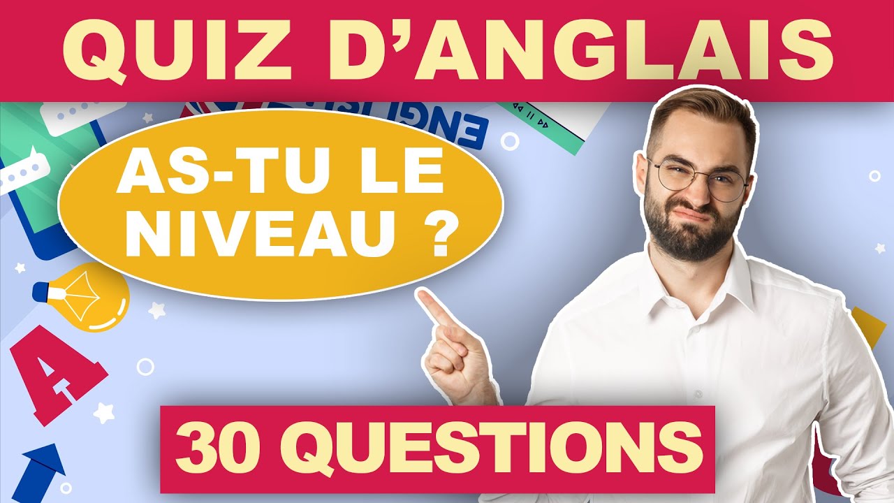 🧠 30 Questions pour tester ton niveau d'Anglais 🤔 [Quiz Anglais]