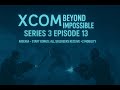 XCOM Beyond Impossible Series 3 Ep 13