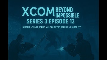 XCOM Beyond Impossible Series 3 Ep 13