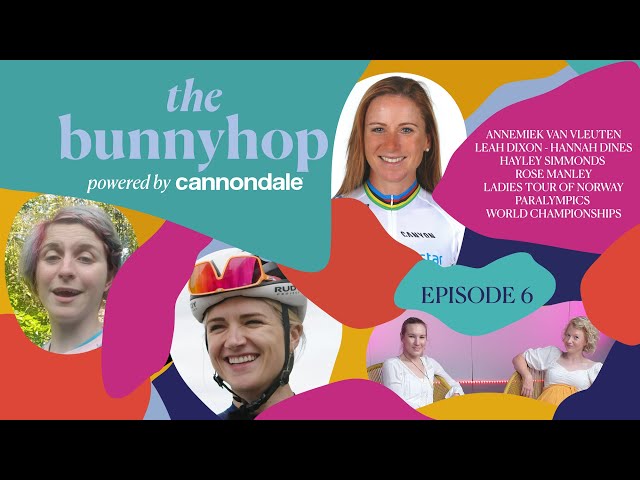 The Bunnyhop p/b Cannondale.  Episode 6: Annemiek van Vleuten, Leah Dixon, Ladies Tour of Norway
