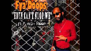 Fya Doops - Eden Can't Stop We | Fly High Riddim | Yawdkore music | July 2015