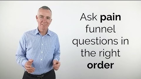 Ask pain funnel questions in the right order