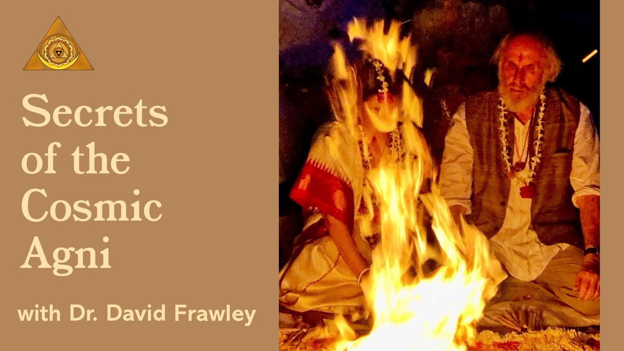 Secrets of the Cosmic Agni with Dr. David Frawley