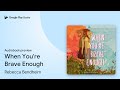 When You're Brave Enough by Rebecca Bendheim · Audiobook preview