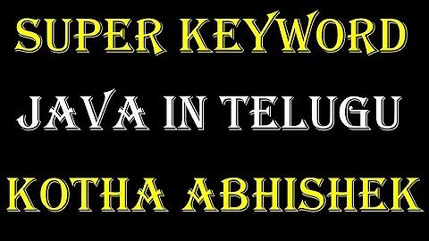 super keyword in java in telugu by Kotha Abhishek
