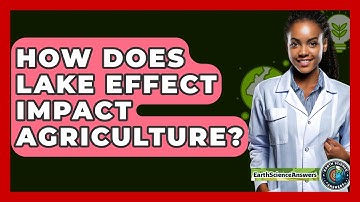 How Does Lake Effect Impact Agriculture? - Earth Science Answers