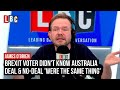 Brexit voter didn't know Australia-deal and No-Deal 'were the same thing' | LBC