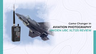 Game-changer in Aviation Photography | Uniden UBC XLT125 Review