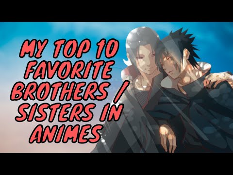 My Top 10 Favorite Brother/Sister  in animes