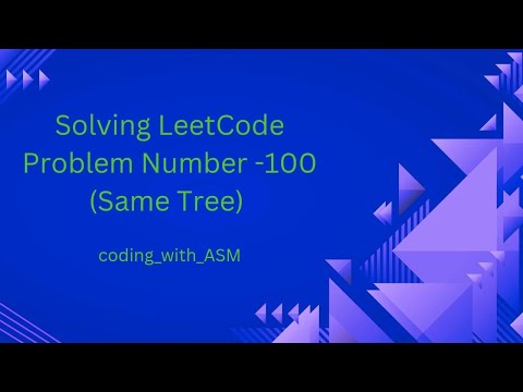 LeetCode Problem Number - 100 (Same Tree)
