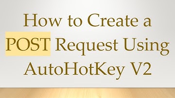 How to Create a POST Request Using AutoHotKey V2