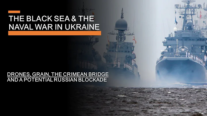 The Black Sea & The Naval War in Ukraine - Drones, Grain, Blockades & the Bridge to Crimea - DayDayNews