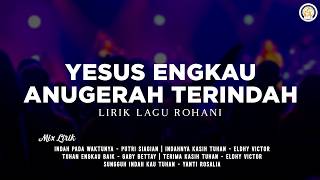 Anugerah Terindah (Lirik Lagu Rohani) [Mix] Lagu Rohani Kristen Terbaru 2026 Paling Enak Didengar