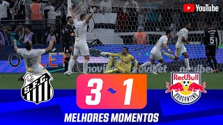 SANTOS 3 X 1 RED BULL BRAGANTINO | MELHORES MOMENTOS | SEMIFINAL | PAULISTÃO 2024