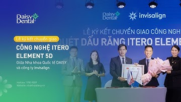 Sự kiện chuyển giao công nghệ Itero Element 5D giữa Nha khoa Quốc tế DAISY cùng công ty Invisalign