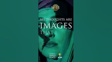 💫Workbook Lesson 15: My thoughts are images that I have made. #acourseinmiracles #acim #innerpeace