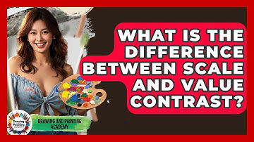 What Is The Difference Between Scale And Value Contrast? - Drawing and Painting Academy