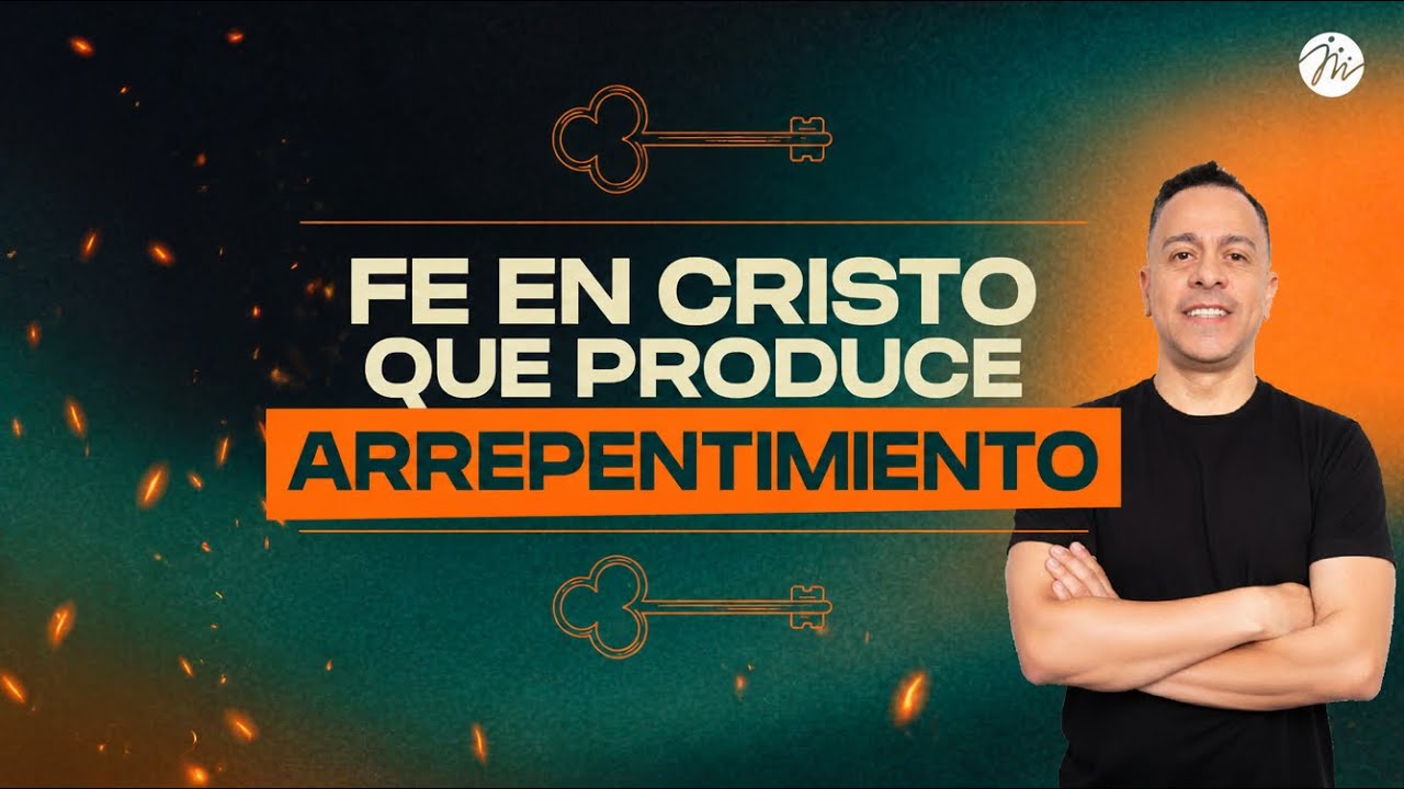 Fe en Cristo que produce arrepentimiento | Pastor David Cañas l 31 de mayo 2026