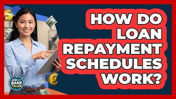 How Do Loan Repayment Schedules Work? - Ask Your Bank Teller