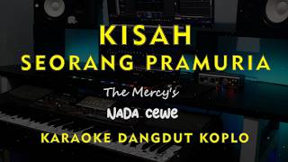 KISAH SEORANG PRAMURIA // The Mercy's // KARAOKE DANGDUT KOPLO NADA CEWE ( FEMALE )