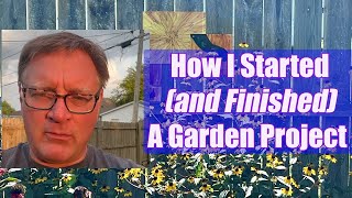 How I Started (and Finished!) A Garden Project